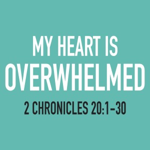My Heart is Overwhelmed - Guest Pastor Andy Deane