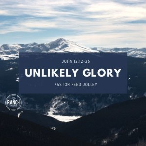 Unlikely Glory - Guest Pastor Reed Jolley