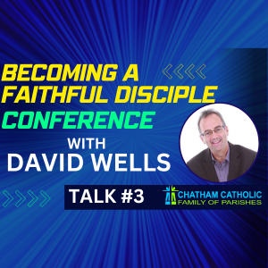 Talk #3 - Becoming a Faithful Disciple with David Wells - ENCOUNTER THE ONE WHO CALLS YOU