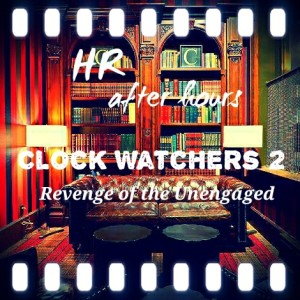 “Clock Watchers 2: Revenge of the Unengaged”