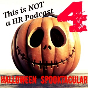 This is NOT a HR Podcast Halloween Spooktacular 4