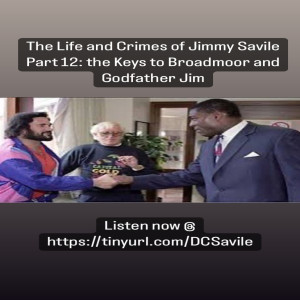 The Life and Crimes of Jimmy Savile Part 12: The Keys to Broadmoor and Godfather Jim