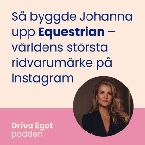 Så byggde Johanna upp Equestrian – världens största ridvarumärke på Instagram