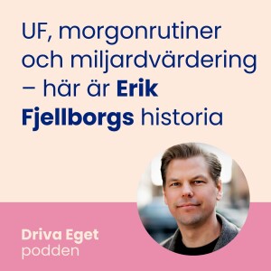 UF, morgonrutiner och miljardvärdering – här är Erik Fjellborgs historia