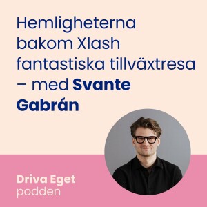 Hemligheterna bakom Xlash fantastiska tillväxtresa – med Svante Gabrán