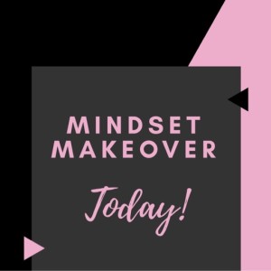 Mindset Makeover - Hi!