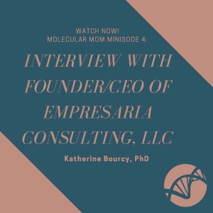 Minisode 4: Interview with Founder/CEO of Empresaria Consulting, LLC, Katherine Bourcy, PhD