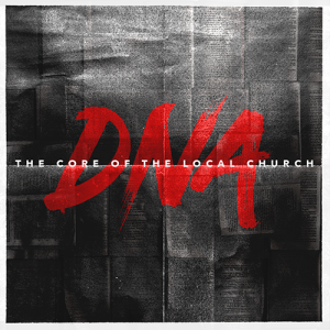 DNA - The Core of the Local Church - Part 2 - 2019-04-07