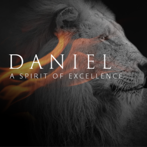 Daniel - A Spirit of Excellence - Part 4 - 2023-02-26