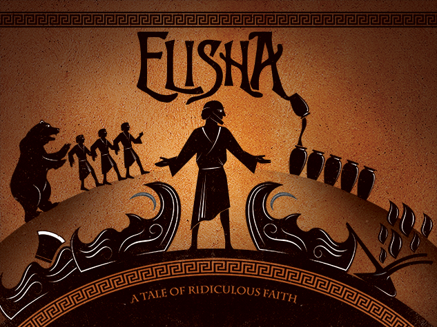 Elisha - A Tale of Ridiculous Faith - Part 4 - 2014-04-13