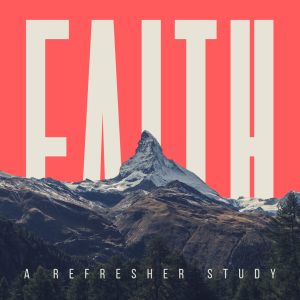Faith-A Refresher Study - Part 9 - 2023-06-14