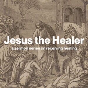 Jesus the Healer - Part 2 - 2023-05-28