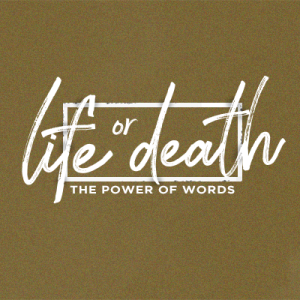 Life or Death - The Power of Words - Part 7 - 2022-12-11