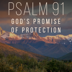 Psalm 91 - God’s Promise of Protection - Part 5 - 2022-06-26