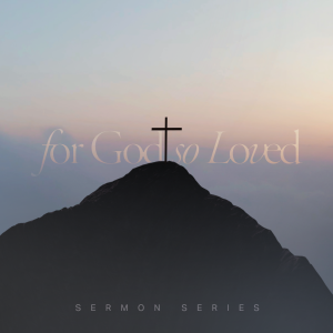 For God So Loved - Part 2 - 2023-04-09
