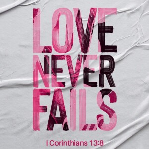 Love Never Fails - Part 4 - 2023-09-03