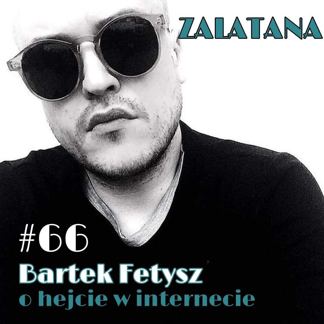 66. Bartek Fetysz - czy opinia to już hejt?