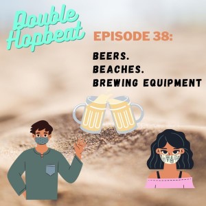 Episode 38: Beers. Beaches. Brewing Equipment