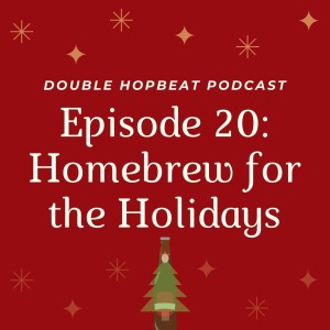 Episode 20: Homebrew for the Holidays