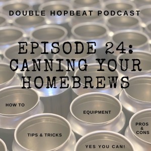 Episode 24: Canning Your Homebrews