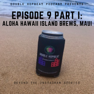 Episode 9, Part 1: Aloha Hawaii Island Brews Maui