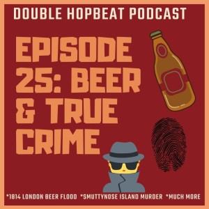 Episode 25: Beer & True Crime