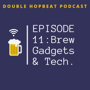 Episode 11: Brew Gadgets and Tech