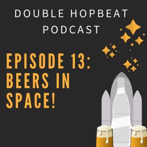 Episode 13: Beers in Space!