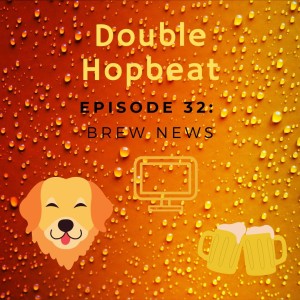 Episode 32: Brew News