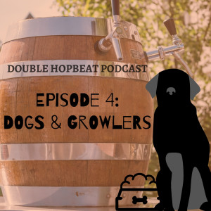 Episode 4: Dogs and Growlers