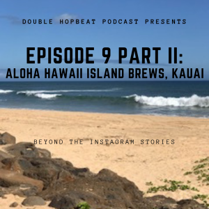 Episode 9, Part 2: Aloha Hawaii Island Brews- Kauai