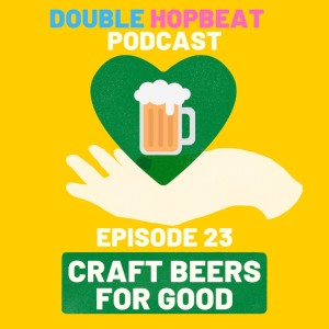 Episode 23: Craft Beers for Good