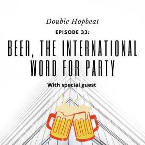 Episode 33: Beer, the International Word for Party