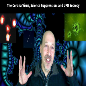 The Corona Virus, Science Suppression, and UFO Secrecy