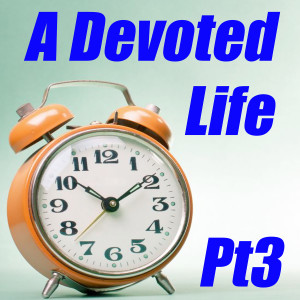 A devoted Life - How To Devote Yourself To Ministry