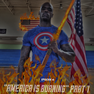 Episode 4: America Is Burning - Part 1