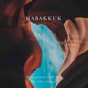 Habakkuk, Part 1 with Dr. Clive Calver