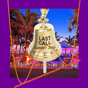 Last Call - Summer 2019 | One More Drink Before You Go