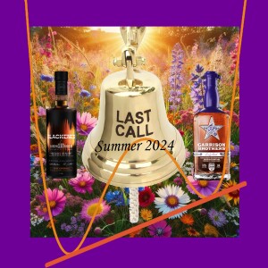 Last Call Summer 2024 + Birthday Bourbon QuickTastes! | Spread the Knowledge and Hilarity