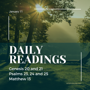 Thoughts on the Bible Readings for January 11th (Genesis 20, 21; Psalms 23, 24, 25; Matthew 13)