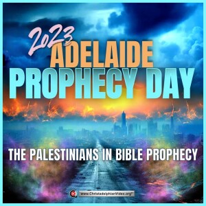 The Palestinians in Bible Prophecy. (Adelaide Bible prophecy Day 2023) (Geoff Henstock)