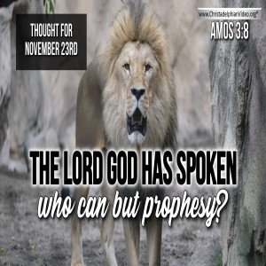 Thought for November 23rd 'The Lord God has spoken who can but Prophecy'