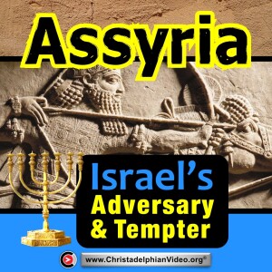Assyria - Israel’s Adversary and Tempter - Winter Bible School 2022