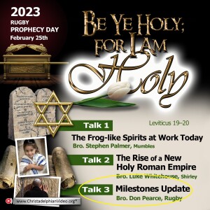 Be Ye Holy; for i am Holy #3 Milestones to the Kingdom Age (Don Pearce) Rugby Prophecy Day 2023