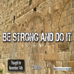 Thought for November 14th 'Be STRONG and do it'