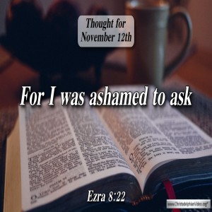 Thought for November 12th 'For i was ashamed to ask' “I WAS ASHAMED TO ASK