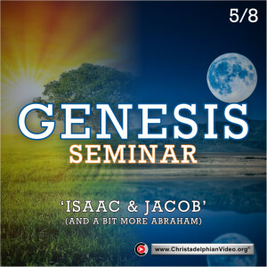 GENESIS Seminar #5 Isaac & Jacob and a bit more of Abraham -  (Jeremy Brown)