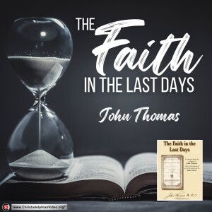 Faith in the Last Days #11 - The Kingdom of God (the New Covenant) - John Thomas