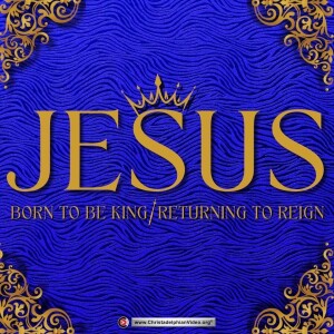 Jesus was Born to be King – He will Return to Reign (Jamin Knowles)