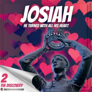 Josiah he turned with all his heart #2 'The Discovery'